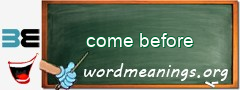 WordMeaning blackboard for come before